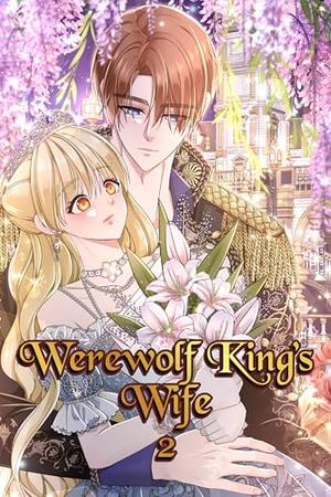 WEREWOLF KING’S WIFE VOL. 2: A Sweet Fantasy Romance Between a Girl and the Werewolf King by Francellyn 06