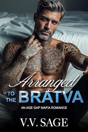 Arranged to the Bratva: An Age Gap Mafia Romance by V.V. Sage