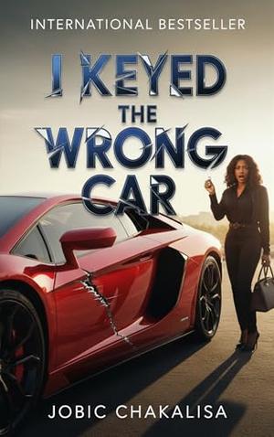 I Keyed the Wrong Car by Jobic Chakalisa