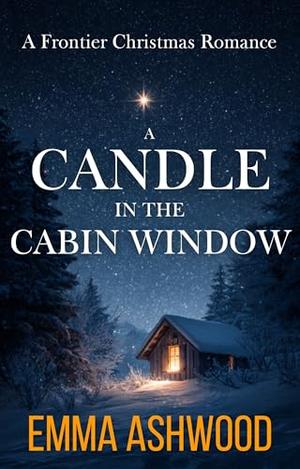 A Candle In The Cabin Window: A Frontier Christmas Romance by Emma Ashwood