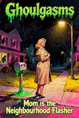 Mom is the Neighbourhood Flasher: A Dark Supernatural Seduction Horror Story of Domination and Group Breeding by Sara Goodhead