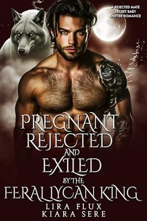 Pregnant, Rejected and Exiled by the Feral Lycan King: A Rejected Mate Secret Baby Shifter Romance (Possessive Small Town Alpha Kings #29)