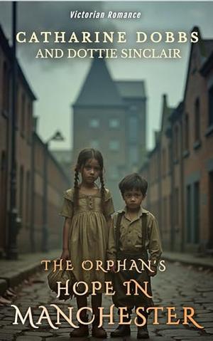 The Orphan's Hope in Manchester by Catharine Dobbs, Dottie Sinclair