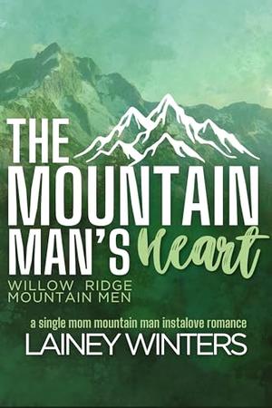 The Mountain Man's Heart: A Single Mother Mountain Man Romance by Lainey Winters