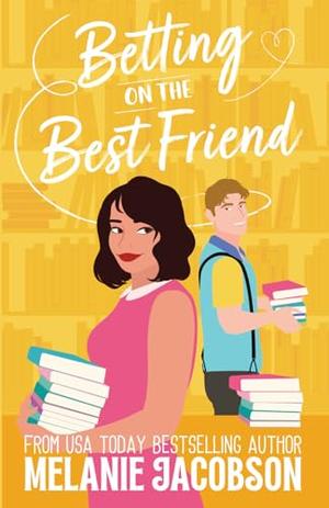 Betting on the Best Friend: a Sweet Romantic Comedy by Melanie Jacobson