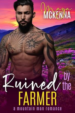 Ruined By The Farmer: A Mountain Man Romance by Maya McKenna
