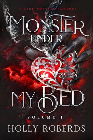 Monster Under My Bed, Volume I by Holly Roberds