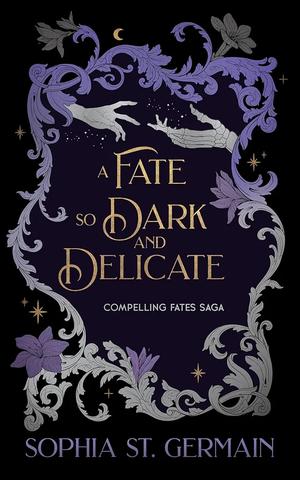 A Fate so Dark and Delicate by Sophia St. Germain
