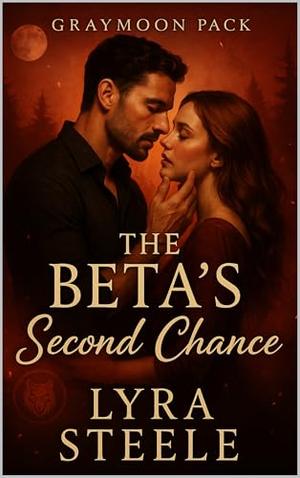 The Beta’s Second Chance: Graymoon Pack Fated Mates (Wolf Pack Fated Mates #2)