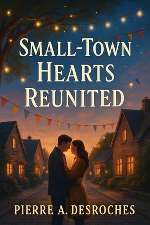 Small-Town Hearts Reunited : Discover the Power of Love and Forgiveness in Maplewood's Enchanting Streets (Series #3)