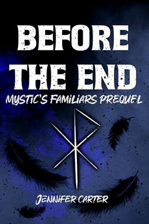 Before the End: Mystic's Familiars prequel, MM paranormal romance, warlocks and familiars by Jennifer Carter