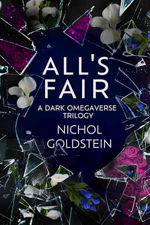 All's Fair: A Dark Omegaverse Trilogy by Nichol Goldstein