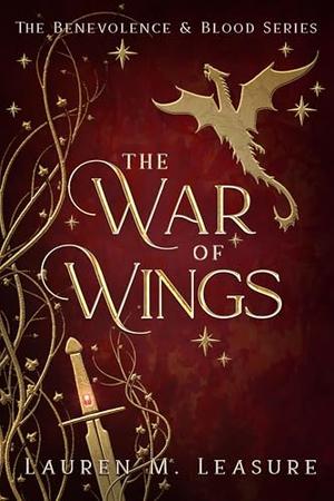 The War of Wings: The Benevolence & Blood Series by Lauren M. Leasure