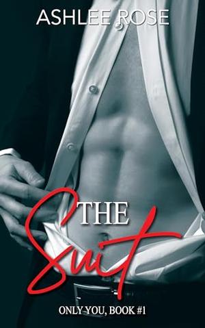 The Suit: Only You Series by Ashlee Rose