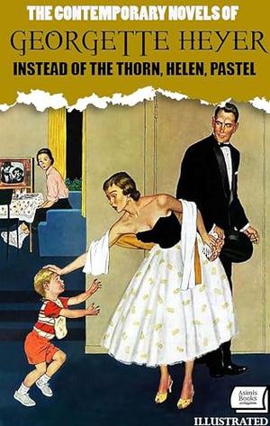 The Contemporary Novels of Georgette Heyer. Illustrated: Instead of the Thorn, Helen, Pastel by Georgette Heyer