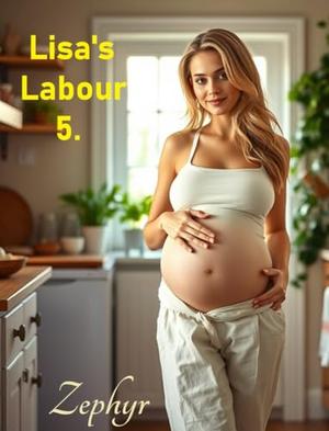 Lisa's Labour 5. by Zephyr Author