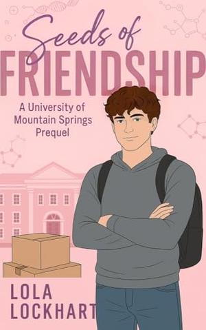 Seeds of Friendship: A University of Mountain Springs Prequel by Lola Lockhart
