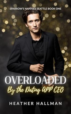 Overloaded By The Dating App CEO by Heather Hallman