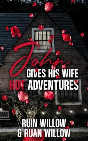 John Gives His Wife Hot Adventures by Ruan Willow, Ruin Willow