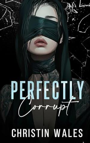 Perfectly Corrupt : A Dark Mafia Captive Enemies to Lovers Romance (Truth & Temptation #4)