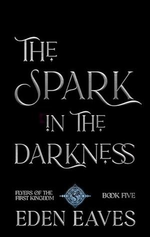 The Spark In The Darkness (Flyers Of The First Kingdom #5)