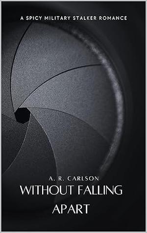 Without Falling Apart by A.R. Carlson