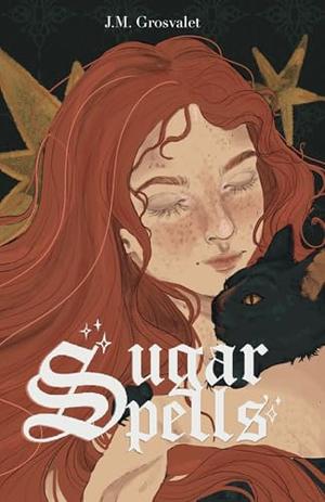 Sugar Spells by J.M. Grosvalet