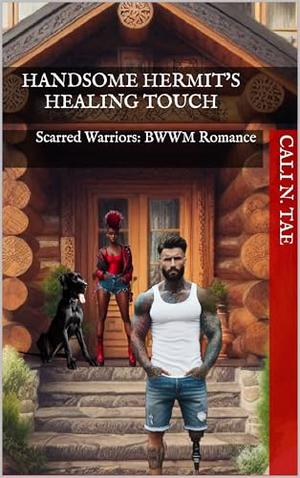 Handsome Hermit's Healing Touch: Scarred Warriors: BWWM Romance by Cali N. Tae