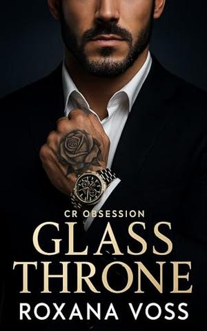 Glass throne : A Possessive CEO Forbidden Workplace Romance by Roxana Voss