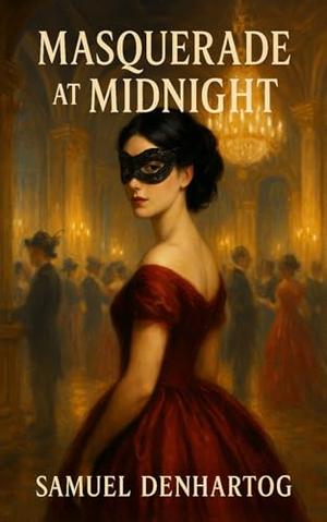 Masquerade at Midnight by Samuel DenHartog