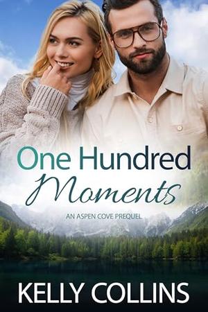 One Hundred Moments: An Aspen Cove Prequel by Kelly Collins