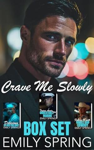 Crave Me Slowly Box Set: Delicious Silver Fox Chef, Trying Again with Unbeatable Marine, Faking It with Single Dad Cowboy by Emily Spring