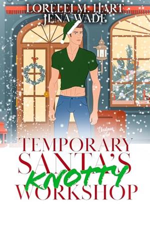 Temporary Santa's Knotty Workshop by Jena Wade, Lorelei M. Hart