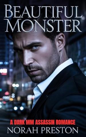 BEAUTIFUL MONSTER: A Dark MM Assassin Romance by Norah Preston