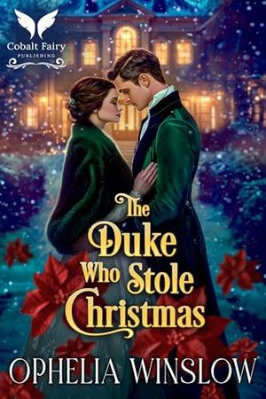 The Duke who Stole Christmas: A Historical Regency Romance Novel by Ophelia Winslow