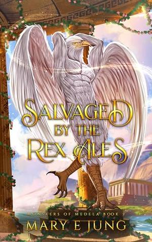 Salvaged By The Rex Ales by Mary E. Jung