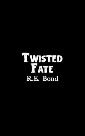 Twisted Fate by R.E. Bond