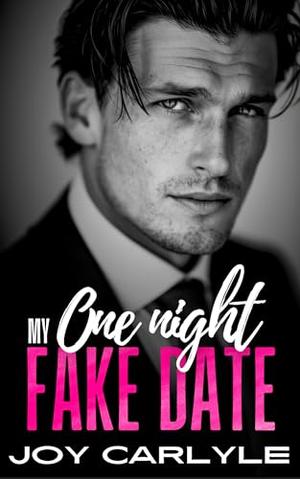My One Night Fake Date: A Surprise Pregnancy Billionaire Romance by Joy Carlyle