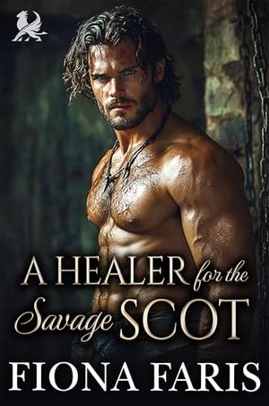 A Healer for the Savage Scot: Scottish Opposites Attract Romance by Fiona Faris