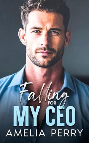 Falling For MY CEO: Office Romance by Amelia Perry