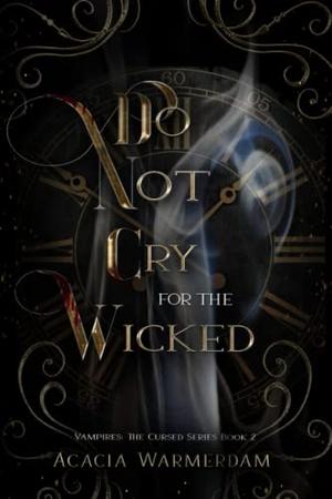 Do not Cry for the Wicked: Vampires: The Cursed Series: Book Two by Acacia Warmerdam