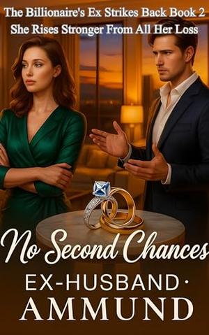 No Second Chances, Ex-husband: She Rises Stronger From All Her Loss (The Billionaire's Ex Strikes Back #2)
