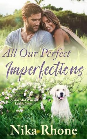 All Our Perfect Imperfections: A Wounded Warrior Legacy novel by Nika Rhone