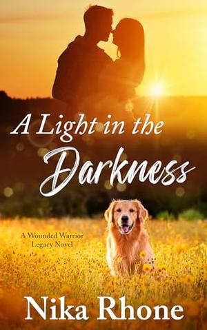 A Light in the Darkness (Wounded Warrior Legacy) by Nika Rhone