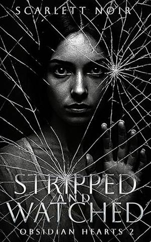 Stripped and watched (Obsidian Hearts #2)