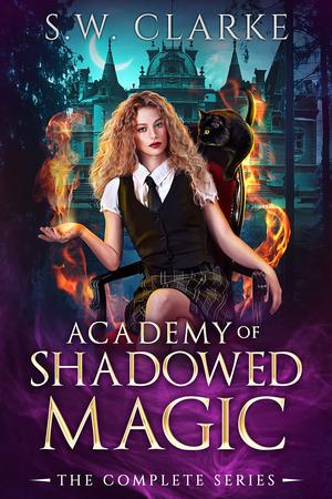 Academy of Shadowed Magic: The Complete Series by S.W. Clarke