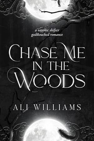 Chase Me in the Woods by Ali Williams, Ellie Rose