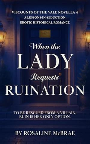 When the Lady Requests Ruination: A Lessons-in-Seduction Erotic Historical Romance (Viscounts of The Vale #4)