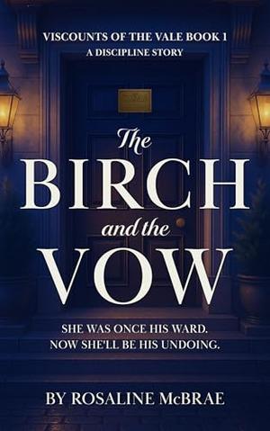 The Birch and the Vow: A Discipline Erotic Historical Romance by Rosaline McBrae