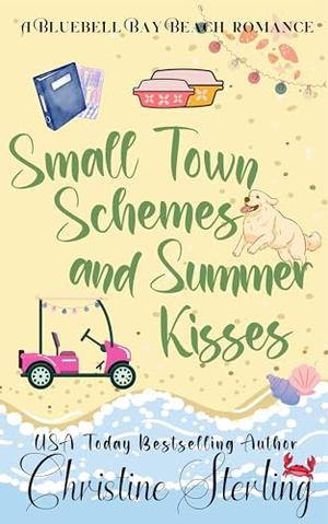 Small Town Schemes & Summer Kisses: A Bluebell Bay Beach Romance by Christine Sterling